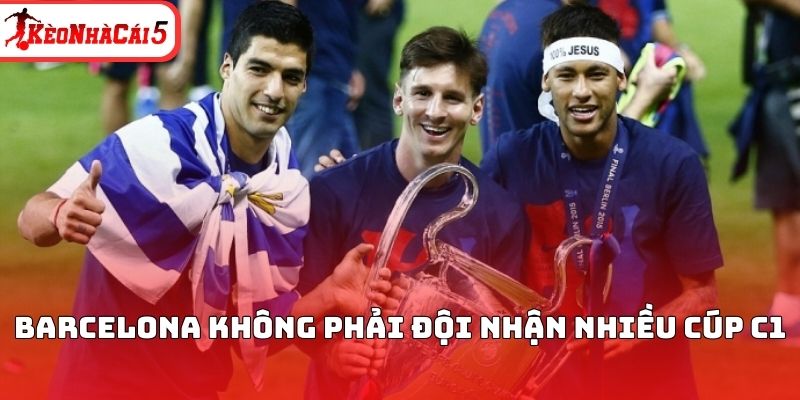 Barcelona kh&ocirc;ng phải đội nhận nhiều c&uacute;p C1&nbsp;