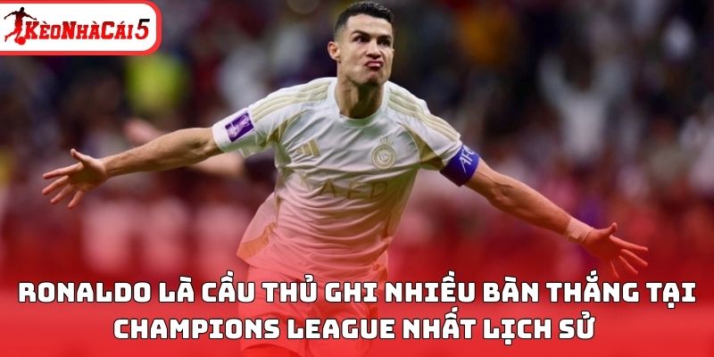 Ronaldo được xem l&agrave; cầu thủ ghi nhiều b&agrave;n thắng tại Champions League nhất lịch sử&nbsp;