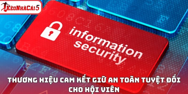 Thương hiệu cam kết giữ an to&agrave;n tuyệt đối cho hội vi&ecirc;n