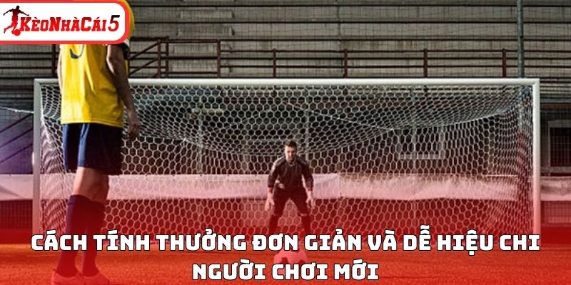 C&aacute;ch t&iacute;nh thưởng đơn giản v&agrave; dễ hiệu chi người chơi mới