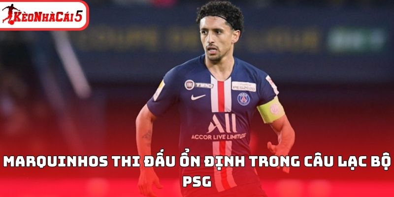 Marquinhos thi đấu ổn định trong c&acirc;u lạc bộ PSG